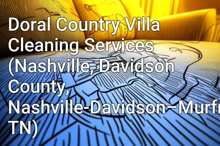 Doral Country Villa Cleaning Services (Nashville, Davidson County, Nashville-Davidson–Murfreesboro–Franklin, TN)