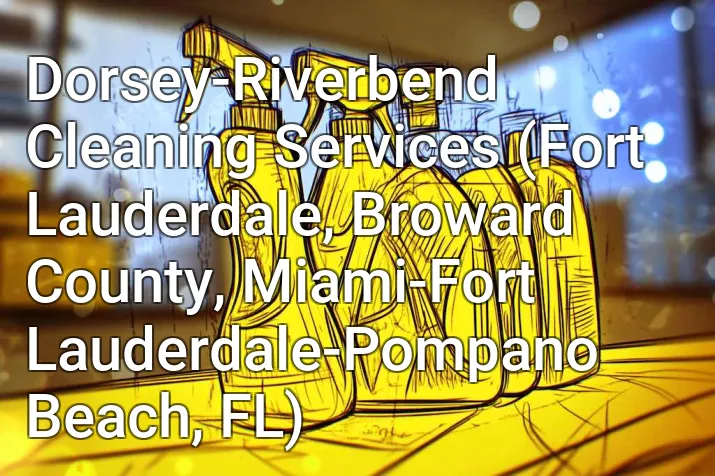 Dorsey-Riverbend Cleaning Services (Fort Lauderdale, Broward County, Miami-Fort Lauderdale-Pompano Beach, FL)