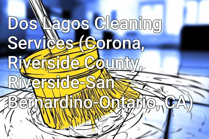 Dos Lagos Cleaning Services (Corona, Riverside County, Riverside-San Bernardino-Ontario, CA)