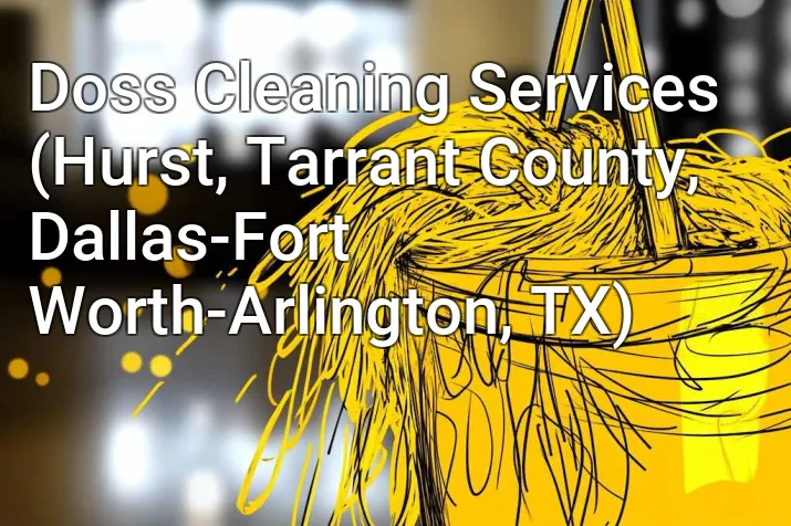 Doss Cleaning Services (Hurst, Tarrant County, Dallas-Fort Worth-Arlington, TX)