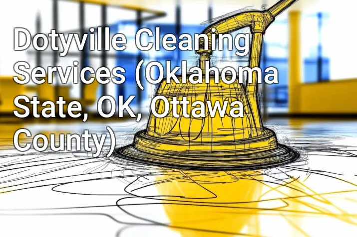 Dotyville Cleaning Services (Oklahoma State, OK, Ottawa County)