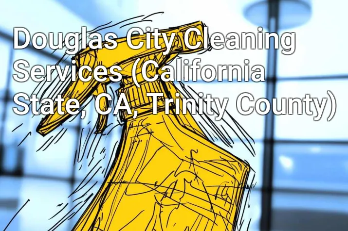 Douglas City Cleaning Services (California State, CA, Trinity County)