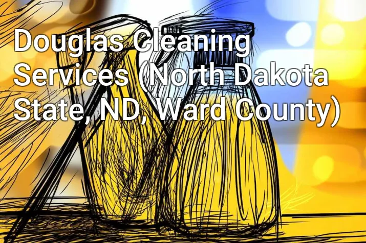 Douglas Cleaning Services (North Dakota State, ND, Ward County)