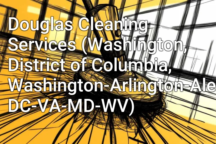 Douglas Cleaning Services (Washington, District of Columbia, Washington-Arlington-Alexandria, DC-VA-MD-WV)