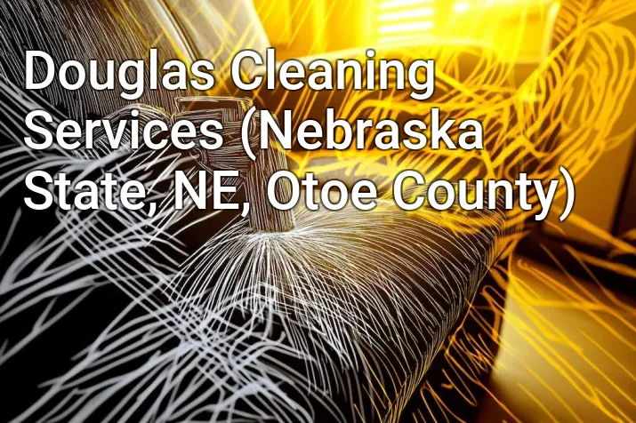 Douglas Cleaning Services (Nebraska State, NE, Otoe County)