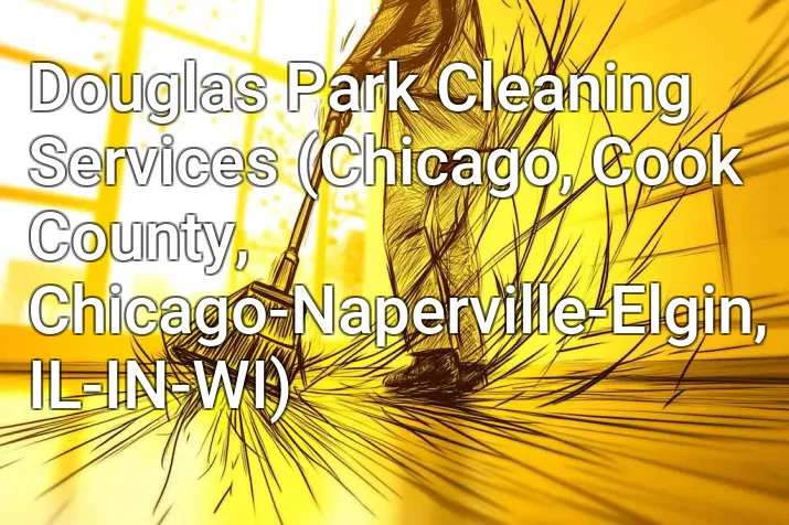 Douglas Park Cleaning Services (Chicago, Cook County, Chicago-Naperville-Elgin, IL-IN-WI)