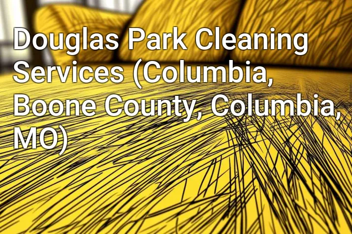 Douglas Park Cleaning Services (Columbia, Boone County, Columbia, MO)