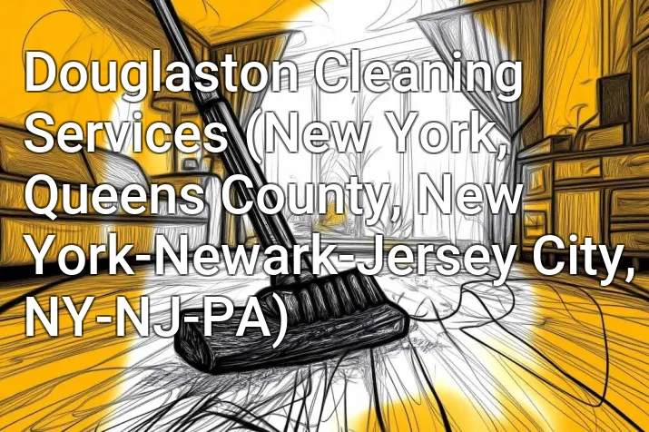 Douglaston Cleaning Services (New York, Queens County, New York-Newark-Jersey City, NY-NJ-PA)