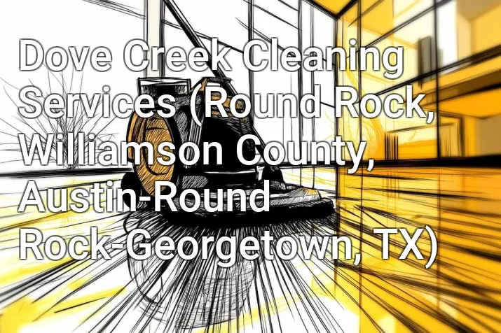Dove Creek Cleaning Services (Round Rock, Williamson County, Austin-Round Rock-Georgetown, TX)