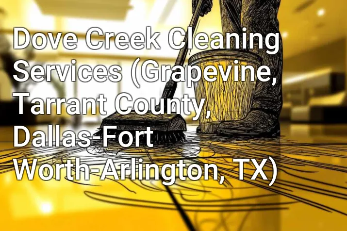 Dove Creek Cleaning Services (Grapevine, Tarrant County, Dallas-Fort Worth-Arlington, TX)