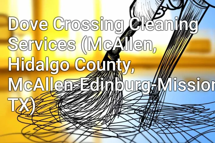 Dove Crossing Cleaning Services (McAllen, Hidalgo County, McAllen-Edinburg-Mission, TX)