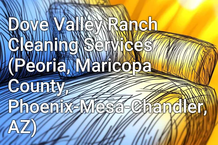 Dove Valley Ranch Cleaning Services (Peoria, Maricopa County, Phoenix-Mesa-Chandler, AZ)