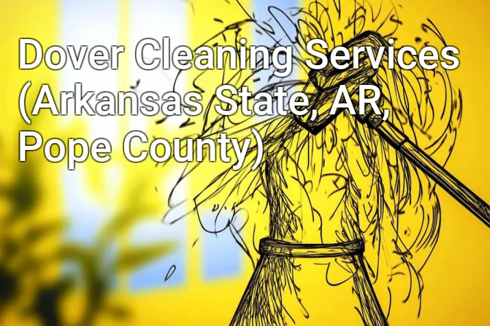 Dover Cleaning Services (Arkansas State, AR, Pope County)