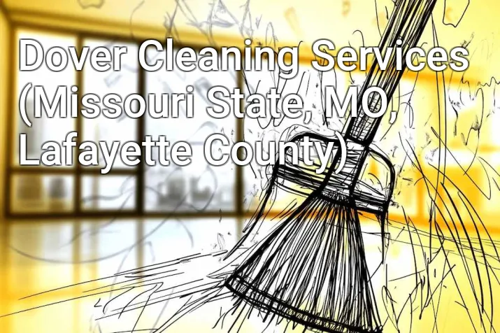 Dover Cleaning Services (Missouri State, MO, Lafayette County)
