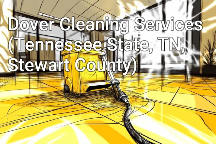 Dover Cleaning Services (Tennessee State, TN, Stewart County)