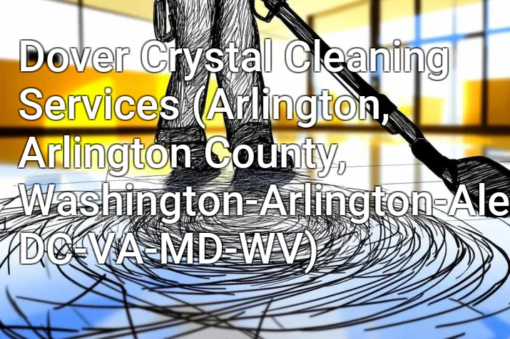 Dover Crystal Cleaning Services (Arlington, Arlington County, Washington-Arlington-Alexandria, DC-VA-MD-WV)