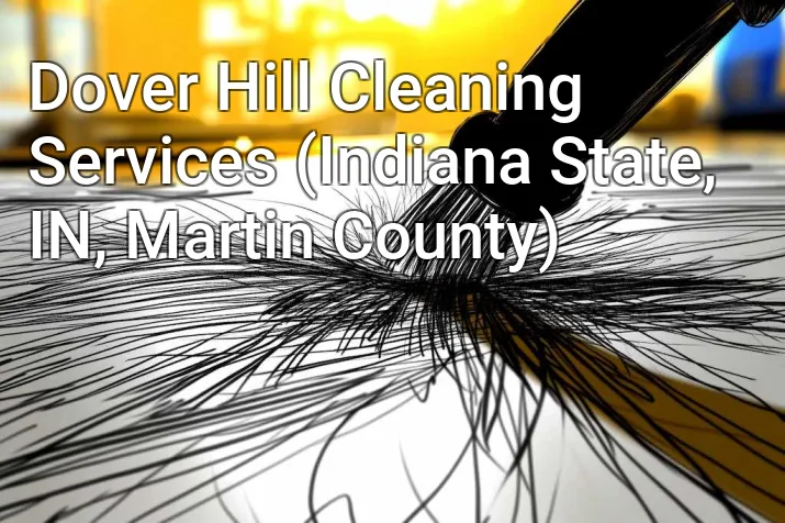 Dover Hill Cleaning Services (Indiana State, IN, Martin County)