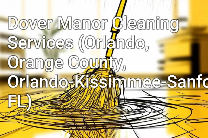 Dover Manor Cleaning Services (Orlando, Orange County, Orlando-Kissimmee-Sanford, FL)