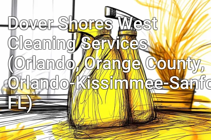Dover Shores West Cleaning Services (Orlando, Orange County, Orlando-Kissimmee-Sanford, FL)