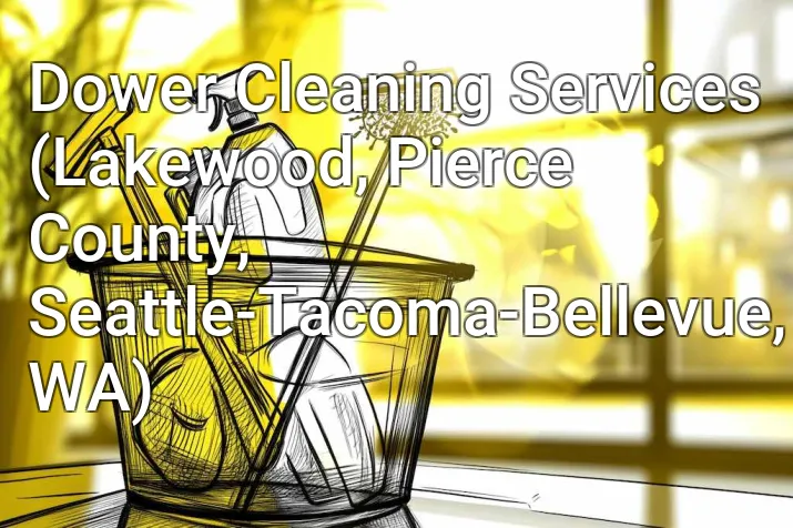 Dower Cleaning Services (Lakewood, Pierce County, Seattle-Tacoma-Bellevue, WA)