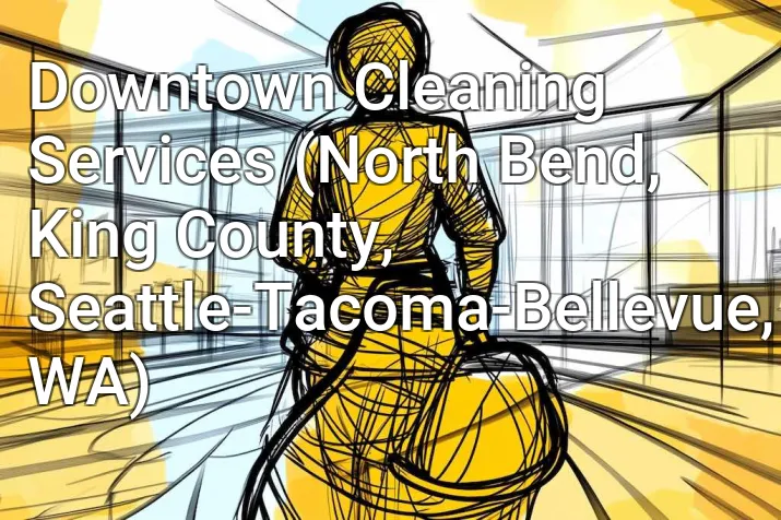 Downtown Cleaning Services (North Bend, King County, Seattle-Tacoma-Bellevue, WA)