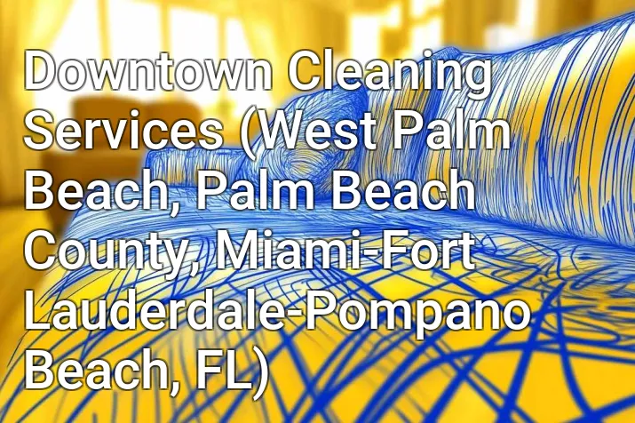 Downtown Cleaning Services (West Palm Beach, Palm Beach County, Miami-Fort Lauderdale-Pompano Beach, FL)