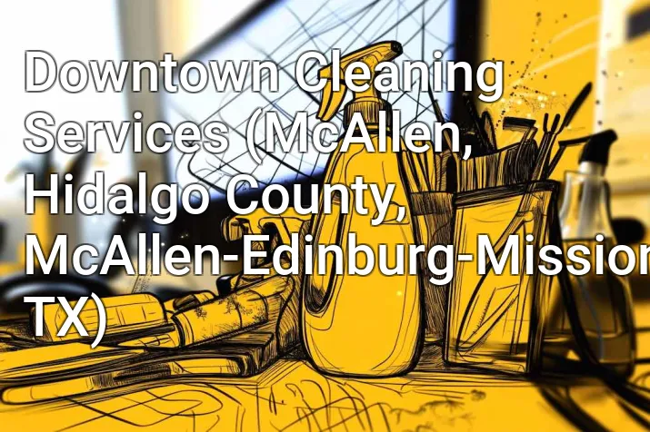Downtown Cleaning Services (McAllen, Hidalgo County, McAllen-Edinburg-Mission, TX)