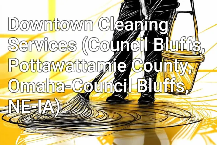 Downtown Cleaning Services (Council Bluffs, Pottawattamie County, Omaha-Council Bluffs, NE-IA)