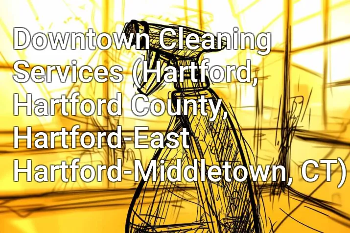 Downtown Cleaning Services (Hartford, Hartford County, Hartford-East Hartford-Middletown, CT)