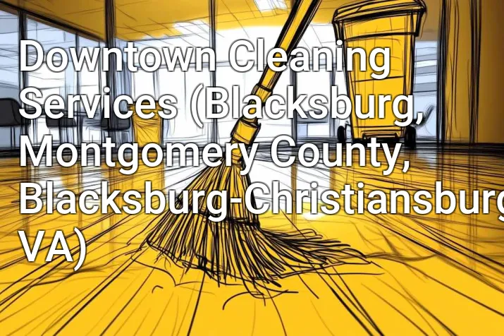 Downtown Cleaning Services (Blacksburg, Montgomery County, Blacksburg-Christiansburg, VA)