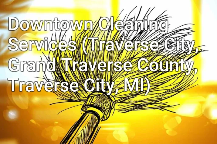 Downtown Cleaning Services (Traverse City, Grand Traverse County, Traverse City, MI)