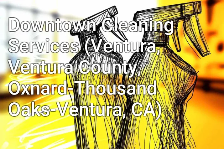 Downtown Cleaning Services (Ventura, Ventura County, Oxnard-Thousand Oaks-Ventura, CA)