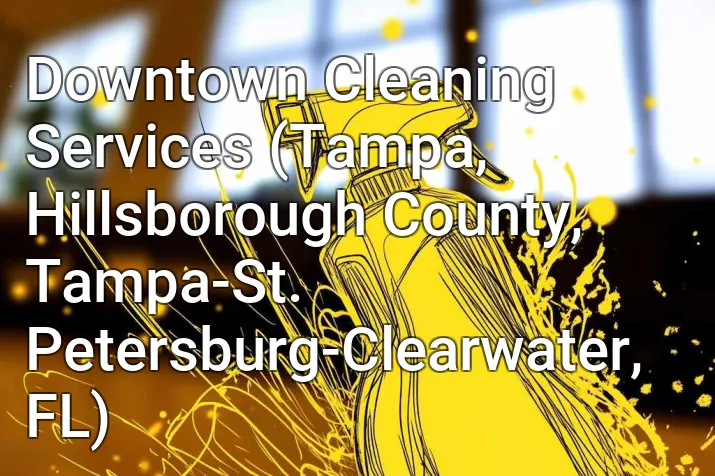 Downtown Cleaning Services (Tampa, Hillsborough County, Tampa-St. Petersburg-Clearwater, FL)