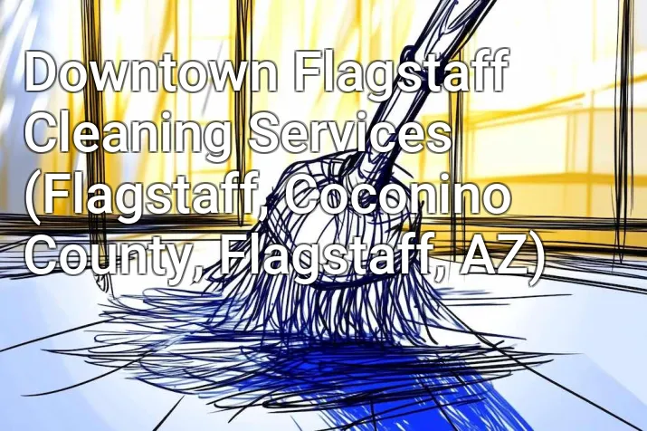Downtown Flagstaff Cleaning Services (Flagstaff, Coconino County, Flagstaff, AZ)