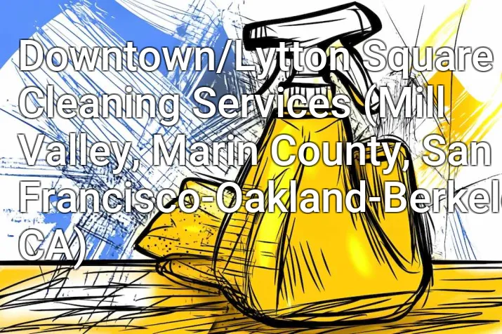 Downtown/Lytton Square Cleaning Services (Mill Valley, Marin County, San Francisco-Oakland-Berkeley, CA)
