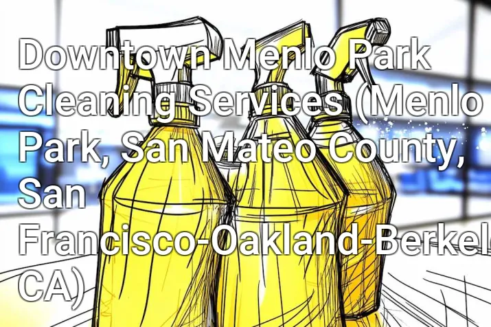 Downtown Menlo Park Cleaning Services (Menlo Park, San Mateo County, San Francisco-Oakland-Berkeley, CA)