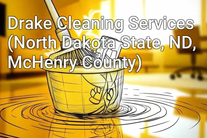 Drake Cleaning Services (North Dakota State, ND, McHenry County)