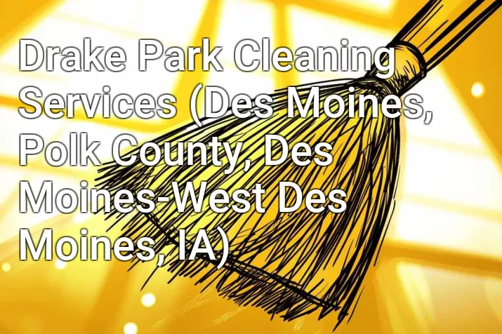 Drake Park Cleaning Services (Des Moines, Polk County, Des Moines-West Des Moines, IA)