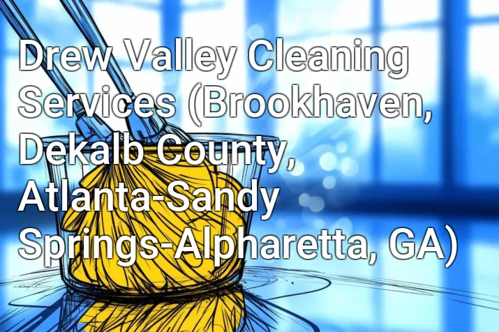 Drew Valley Cleaning Services (Brookhaven, Dekalb County, Atlanta-Sandy Springs-Alpharetta, GA)