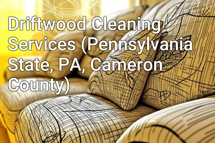 Driftwood Cleaning Services (Pennsylvania State, PA, Cameron County)