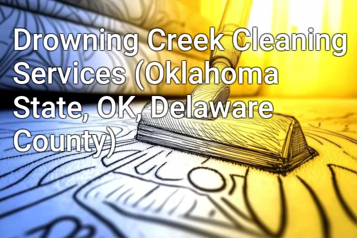 Drowning Creek Cleaning Services (Oklahoma State, OK, Delaware County)