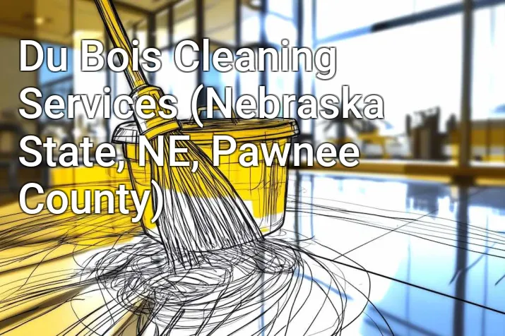 Du Bois Cleaning Services (Nebraska State, NE, Pawnee County)