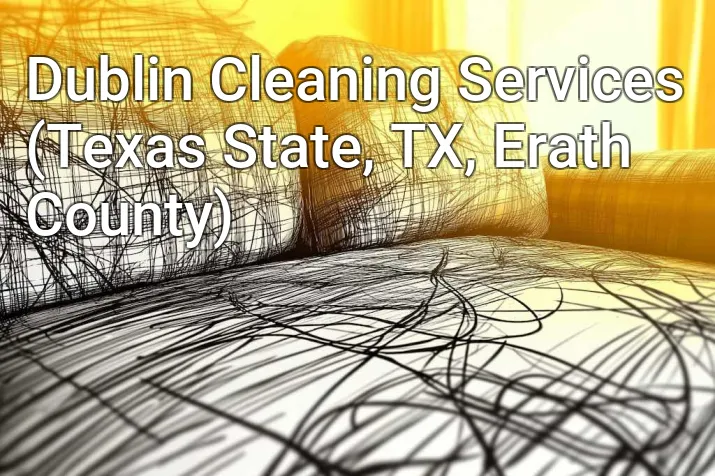 Dublin Cleaning Services (Texas State, TX, Erath County)