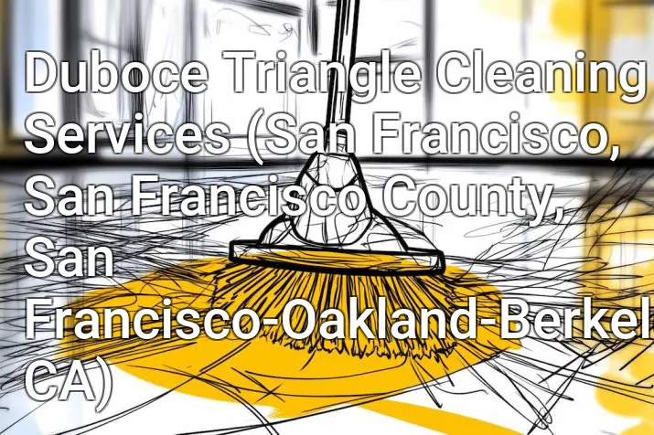 Duboce Triangle Cleaning Services (San Francisco, San Francisco County, San Francisco-Oakland-Berkeley, CA)