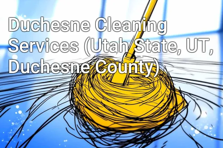 Duchesne Cleaning Services (Utah State, UT, Duchesne County)