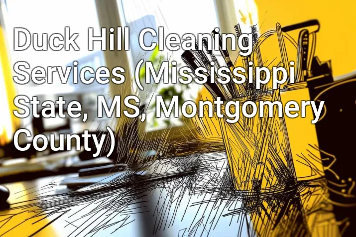Duck Hill Cleaning Services (Mississippi State, MS, Montgomery County)