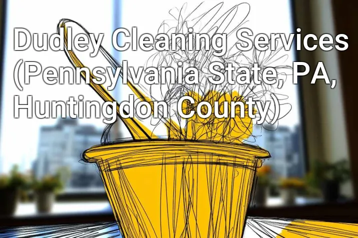 Dudley Cleaning Services (Pennsylvania State, PA, Huntingdon County)