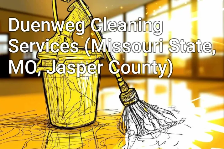 Duenweg Cleaning Services (Missouri State, MO, Jasper County)