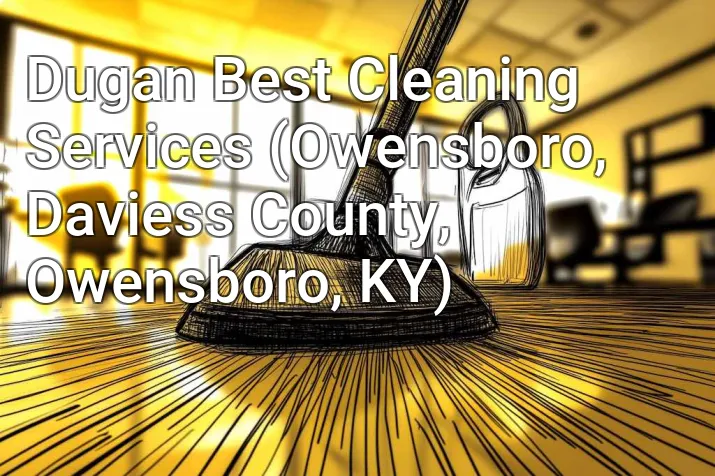 Dugan Best Cleaning Services (Owensboro, Daviess County, Owensboro, KY)