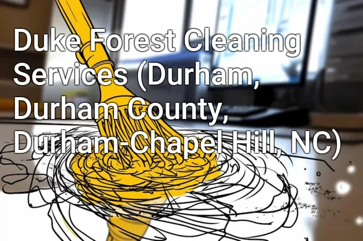 Duke Forest Cleaning Services (Durham, Durham County, Durham-Chapel Hill, NC)